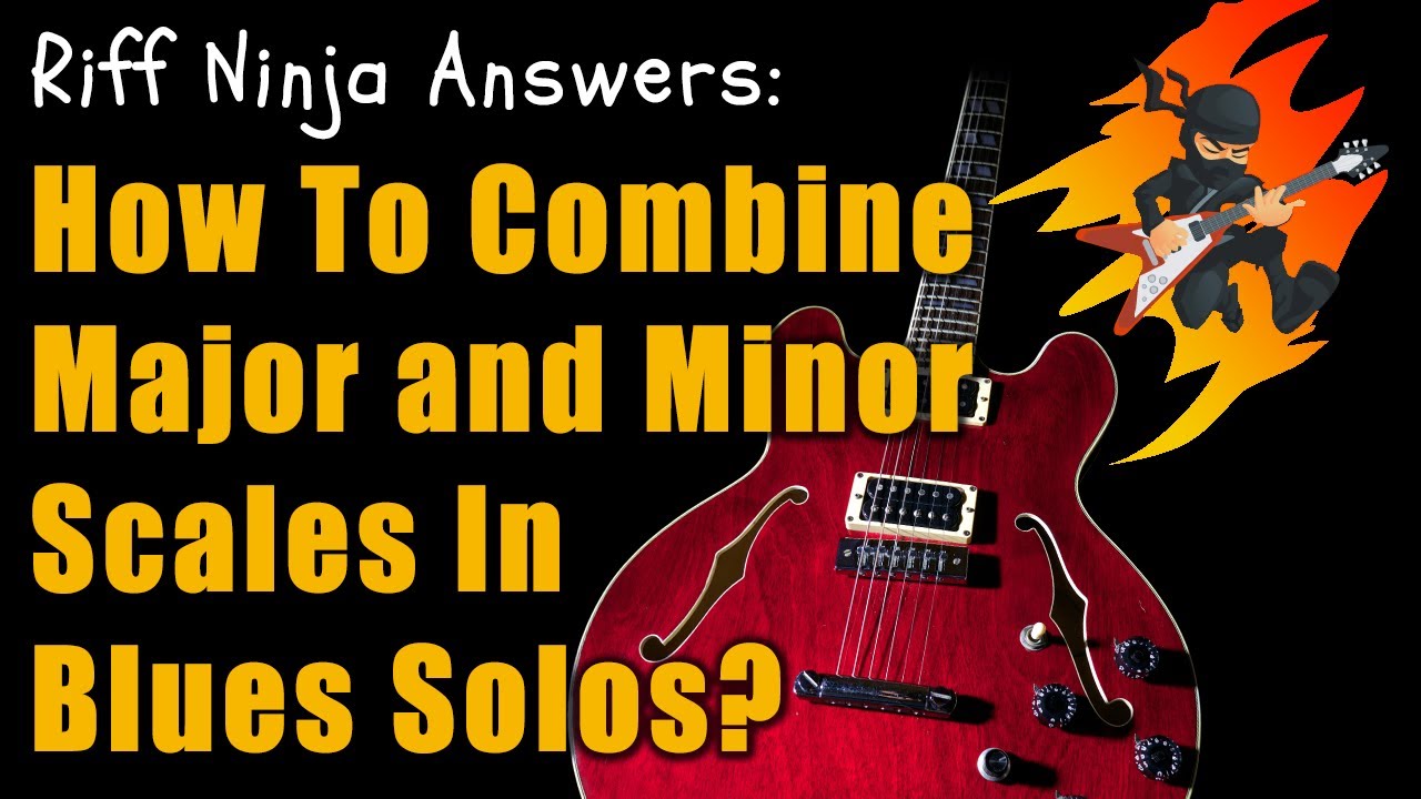 How to Combine Major and Minor Blues Scales